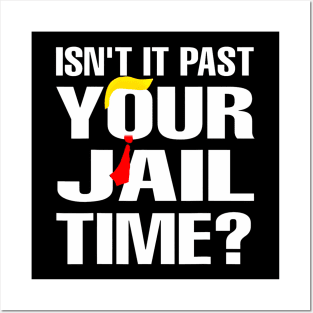 Isn't It Past Your Jail Time Funny Posters and Art